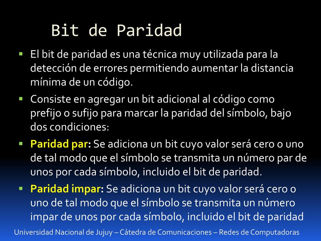 Bit de Paridad El bit de paridad es una técnica muy utilizada para la detección de errores permitiendo aumentar la distancia mínima de un código.