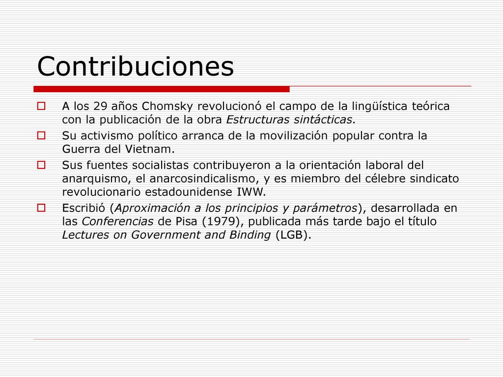 Contribuciones A los 29 años Chomsky revolucionó el campo de la lingüística teórica con la publicación de la obra Estructuras sintácticas.