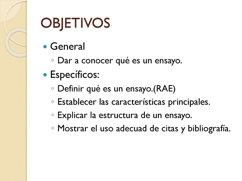 OBJETIVOS General Específicos: Dar a conocer qué es un ensayo.