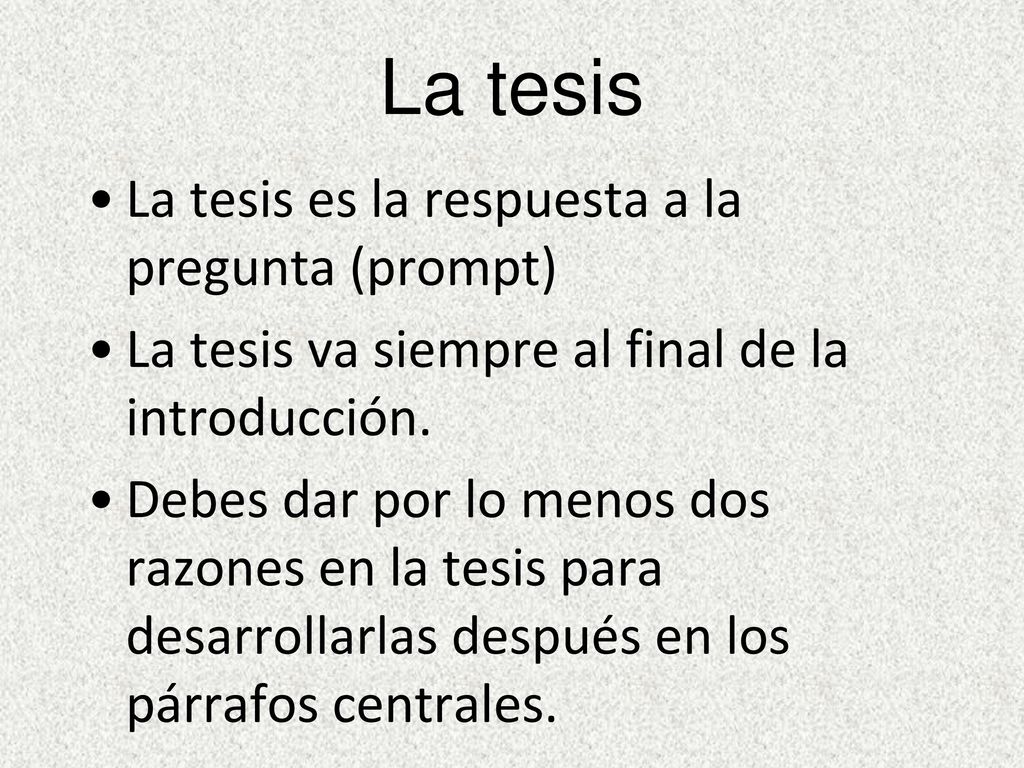 La tesis La tesis es la respuesta a la pregunta (prompt)