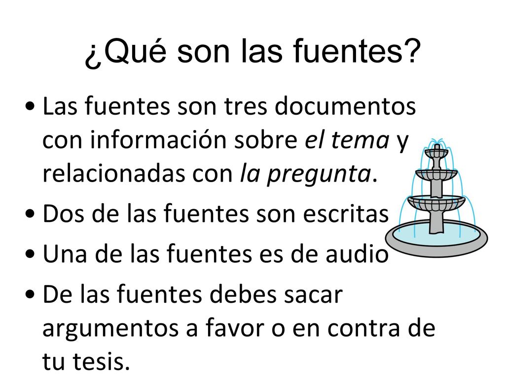 ¿Qué son las fuentes Las fuentes son tres documentos con información sobre el tema y relacionadas con la pregunta.