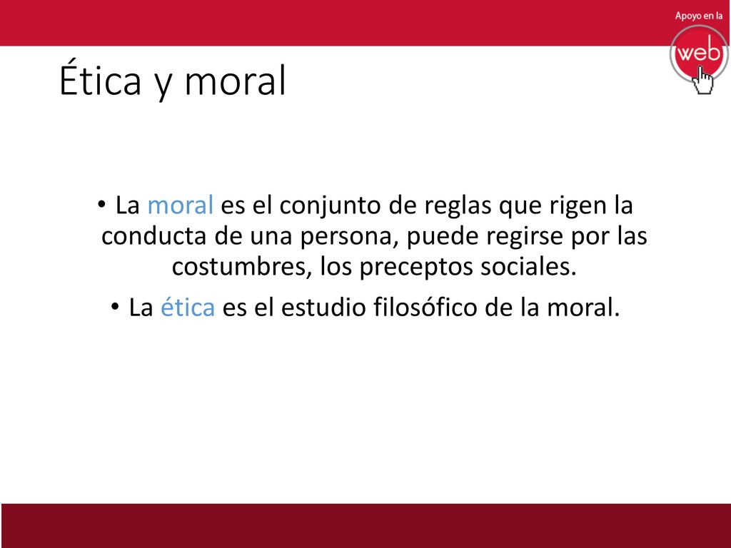 La ética es el estudio filosófico de la moral.