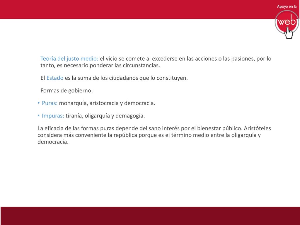 Teoría del justo medio: el vicio se comete al excederse en las acciones o las pasiones, por lo tanto, es necesario ponderar las circunstancias.