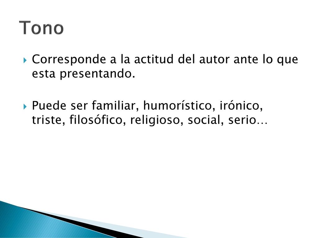 Tono Corresponde a la actitud del autor ante lo que esta presentando.