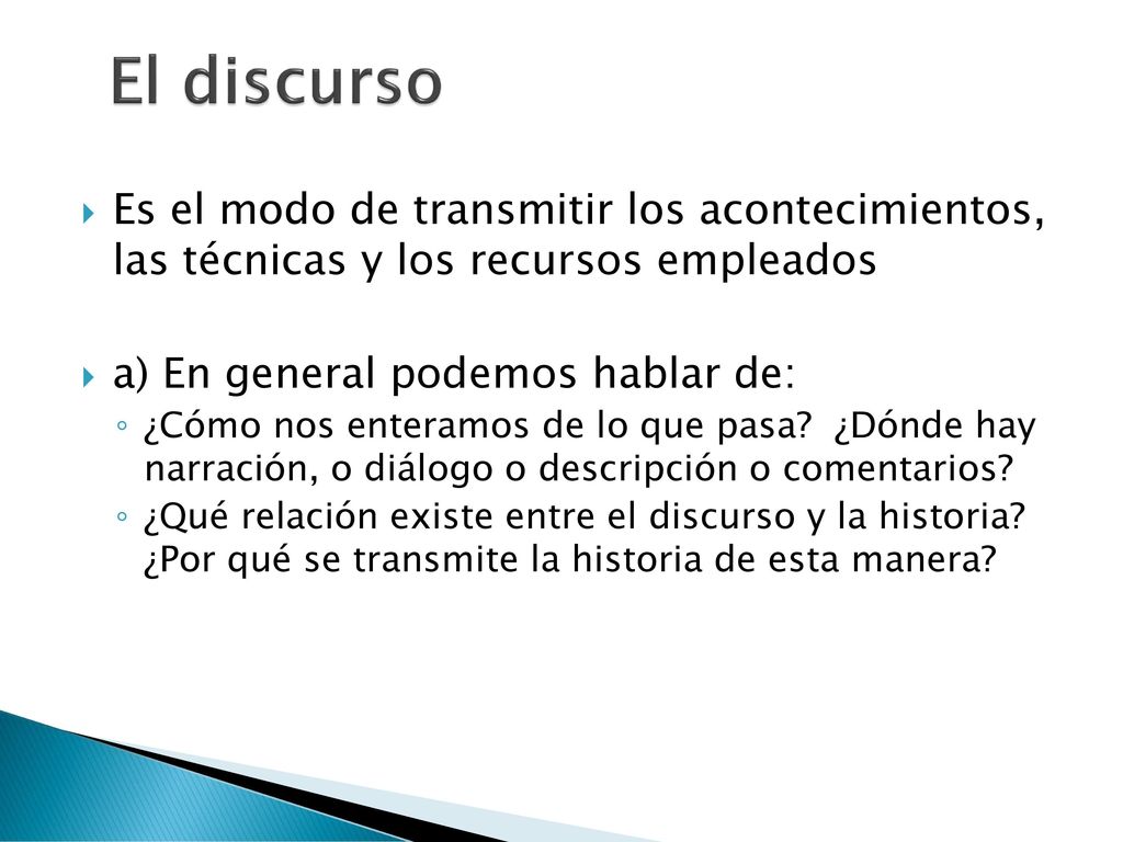 El discurso Es el modo de transmitir los acontecimientos, las técnicas y los recursos empleados. a) En general podemos hablar de: