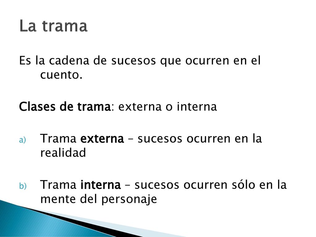 La trama Es la cadena de sucesos que ocurren en el cuento.