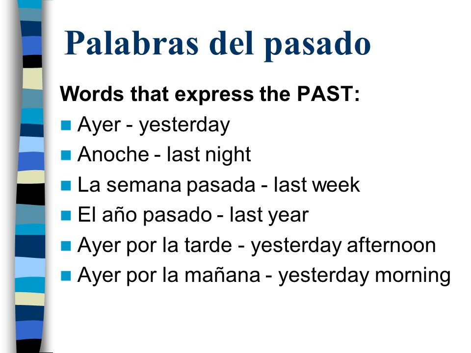 Palabras del pasado Words that express the PAST: Ayer - yesterday