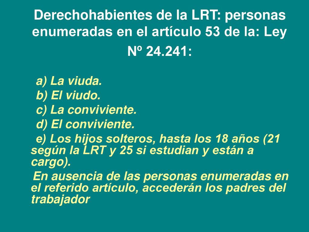 Derechohabientes de la LRT: personas enumeradas en el artículo 53 de la: Ley Nº :