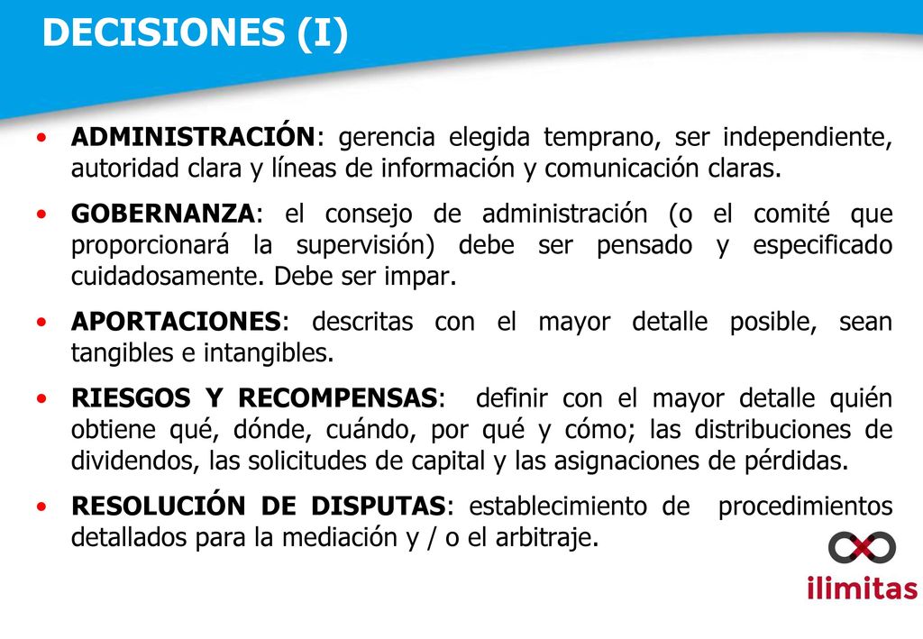 DECISIONES (I) ADMINISTRACIÓN: gerencia elegida temprano, ser independiente, autoridad clara y líneas de información y comunicación claras.