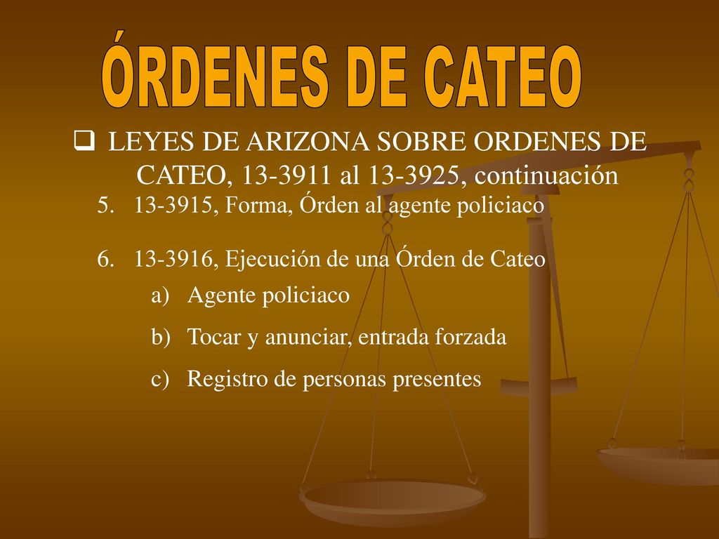 ÓRDENES DE CATEO LEYES DE ARIZONA SOBRE ORDENES DE CATEO, al , continuación , Forma, Órden al agente policiaco.