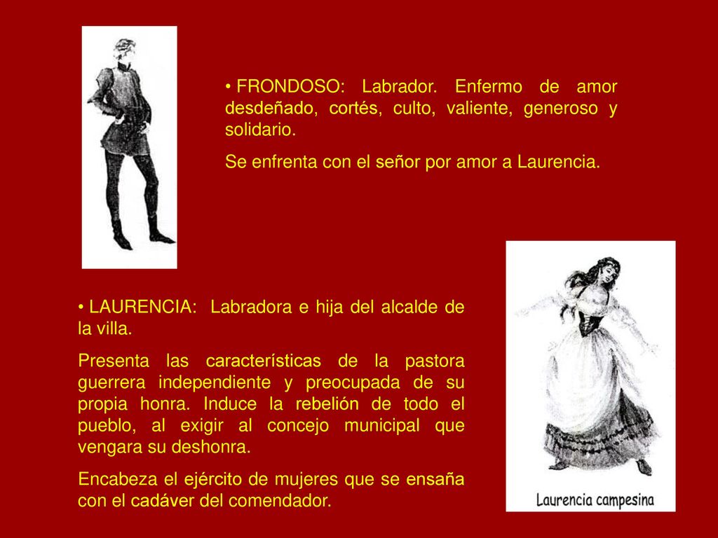 FRONDOSO: Labrador. Enfermo de amor desdeñado, cortés, culto, valiente, generoso y solidario.
