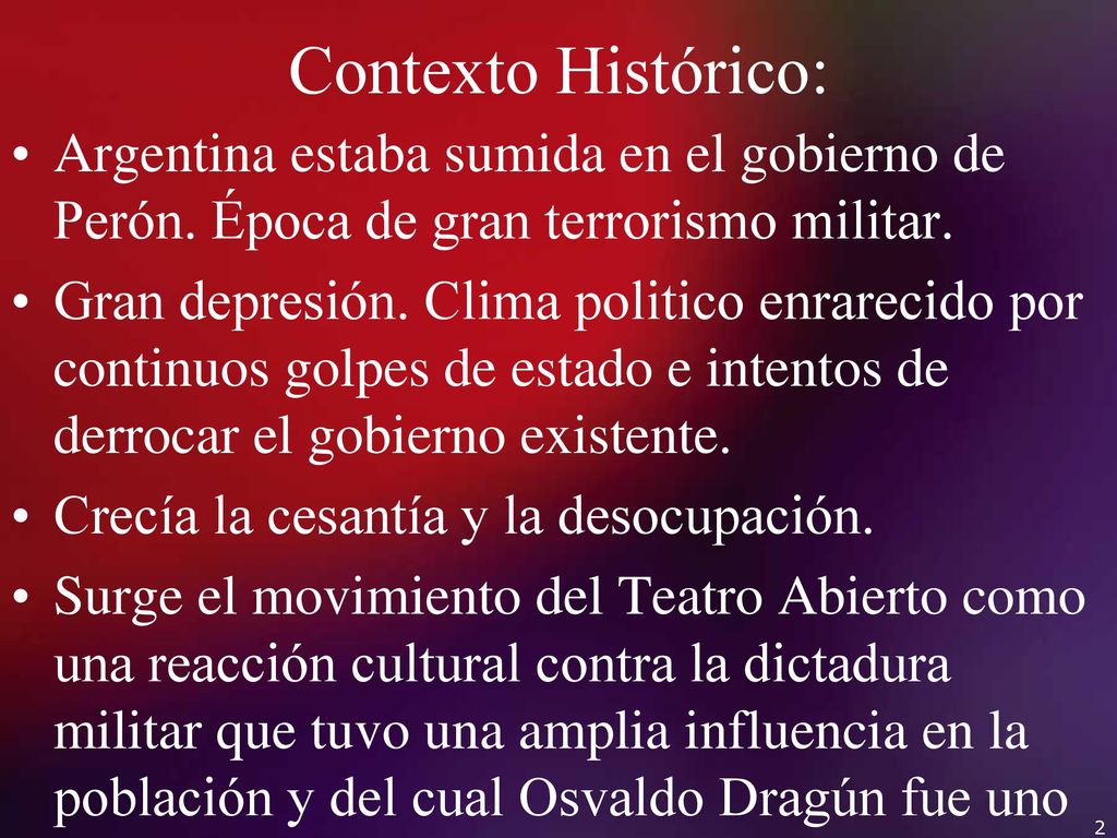 Contexto Histórico: Argentina estaba sumida en el gobierno de Perón. Época de gran terrorismo militar.