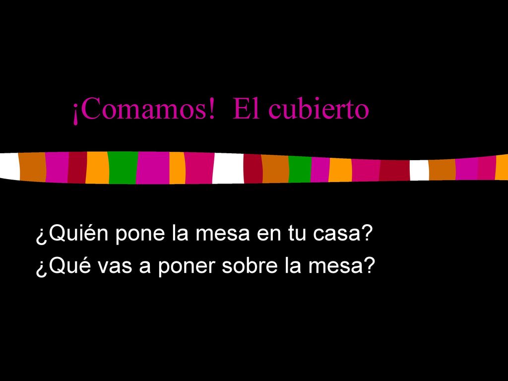 ¿Quién pone la mesa en tu casa ¿Qué vas a poner sobre la mesa