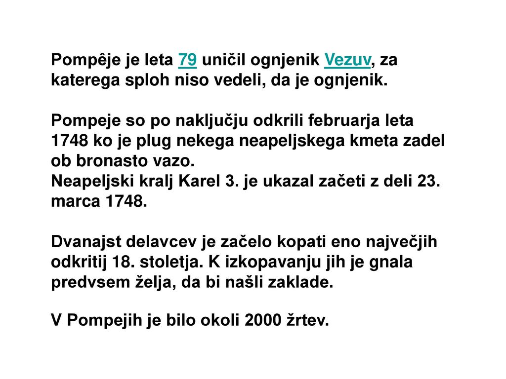Pompêje je leta 79 uničil ognjenik Vezuv, za katerega sploh niso vedeli, da je ognjenik.
