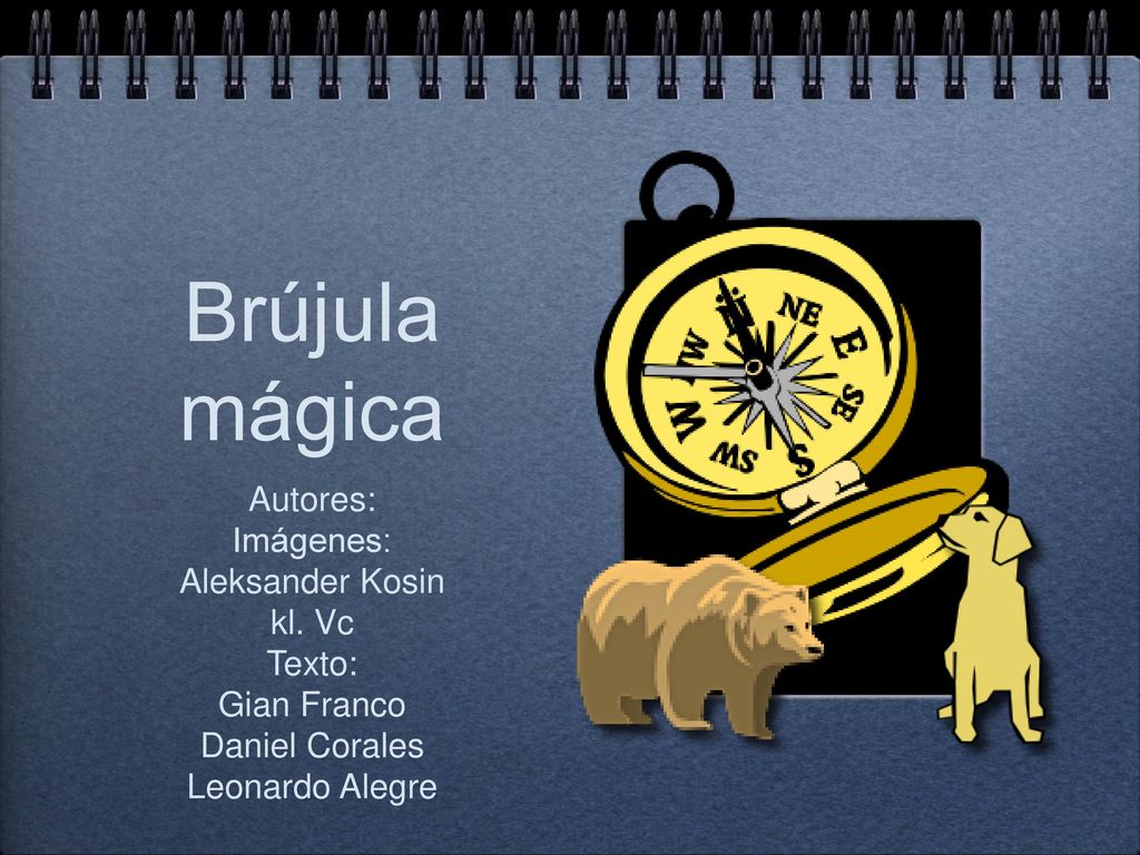 Brújula mágica Autores: Imágenes: Aleksander Kosin kl. Vc Texto: