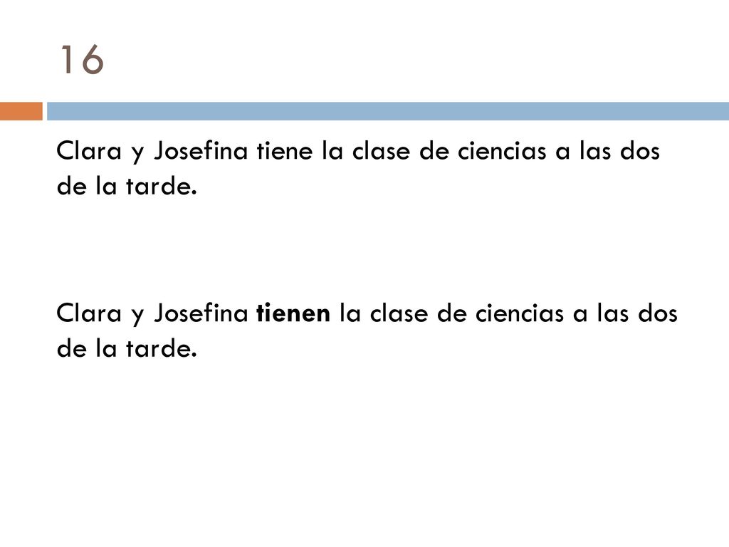 16 Clara y Josefina tiene la clase de ciencias a las dos de la tarde.
