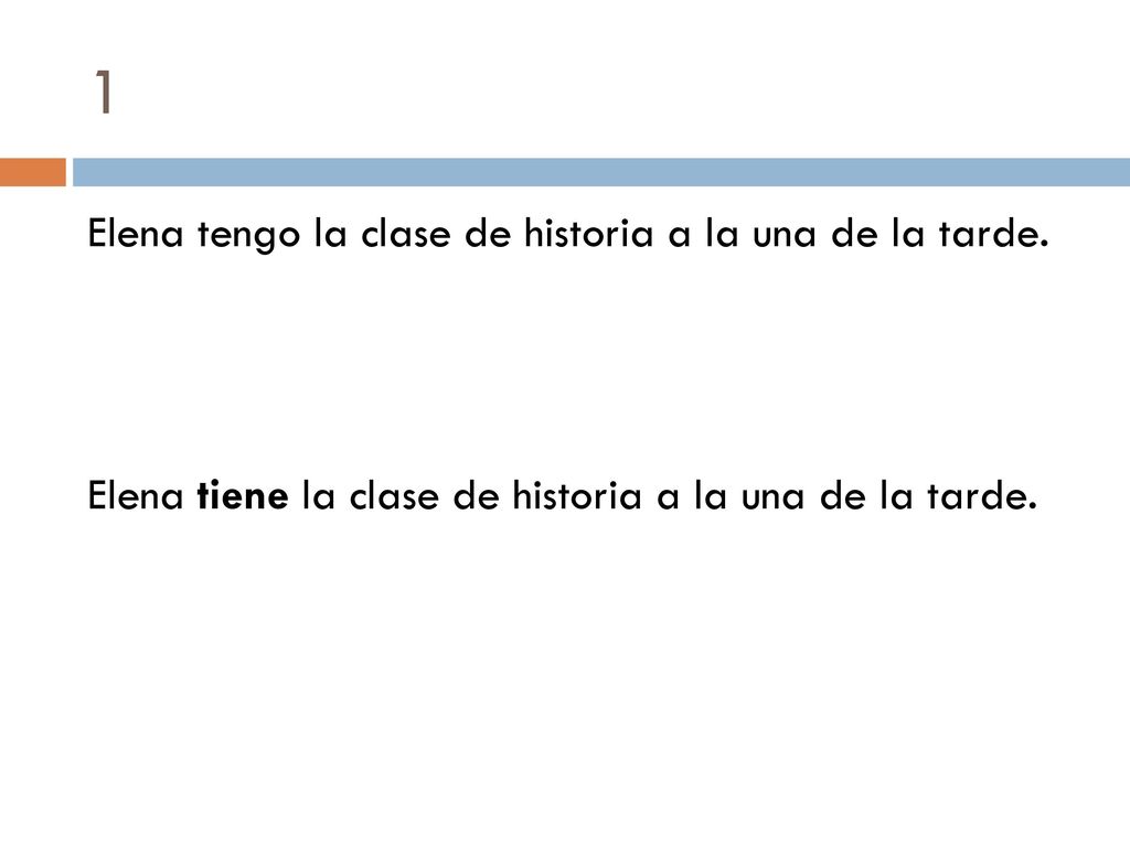1 Elena tengo la clase de historia a la una de la tarde.