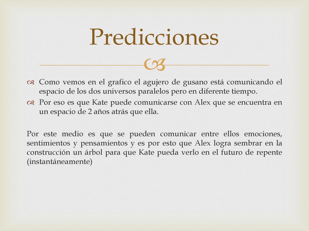 Predicciones Como vemos en el grafico el agujero de gusano está comunicando el espacio de los dos universos paralelos pero en diferente tiempo.