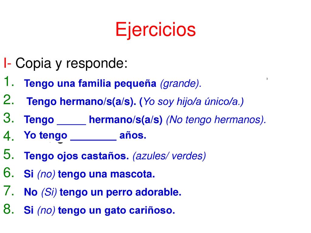 Ejercicios I- Copia y responde: ¿Tienes una familia grande o pequeña