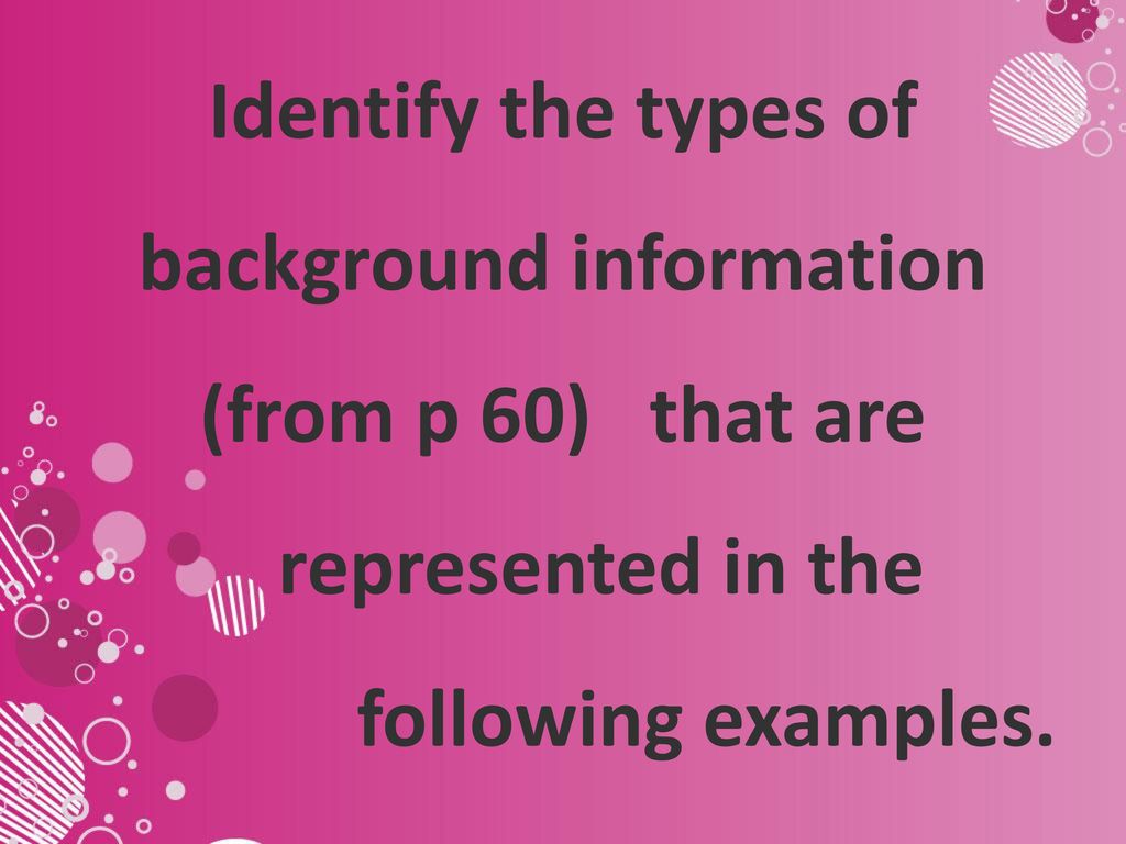 Identify the types of background information (from p 60) that are