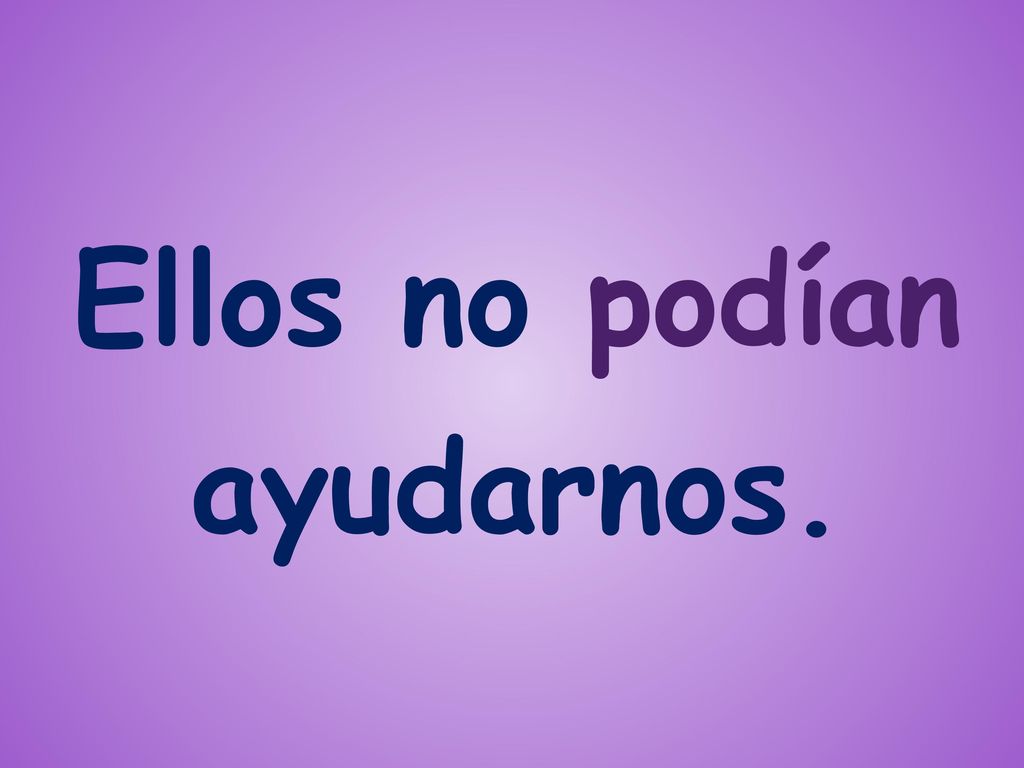 Ellos no podían ayudarnos.