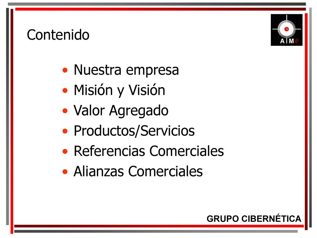Contenido Nuestra empresa. Misión y Visión. Valor Agregado. Productos/Servicios. Referencias Comerciales.