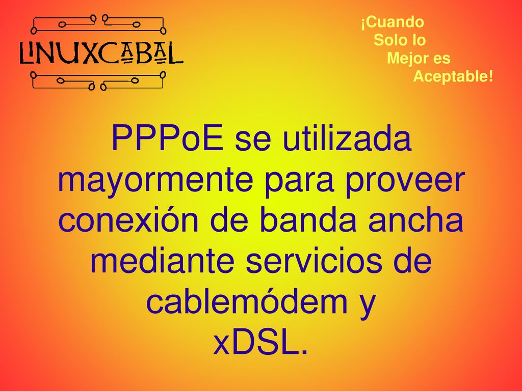 PPPoE se utilizada mayormente para proveer conexión de banda ancha