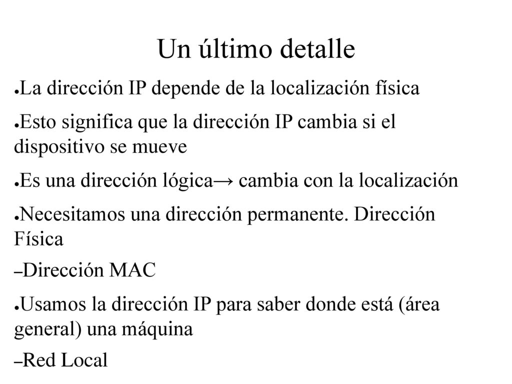 Un último detalle La dirección IP depende de la localización física