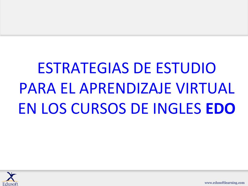 ESTRATEGIAS DE ESTUDIO PARA EL APRENDIZAJE VIRTUAL EN LOS CURSOS DE INGLES EDO