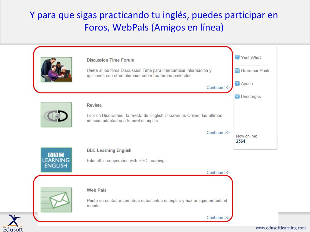 Y para que sigas practicando tu inglés, puedes participar en Foros, WebPals (Amigos en línea)