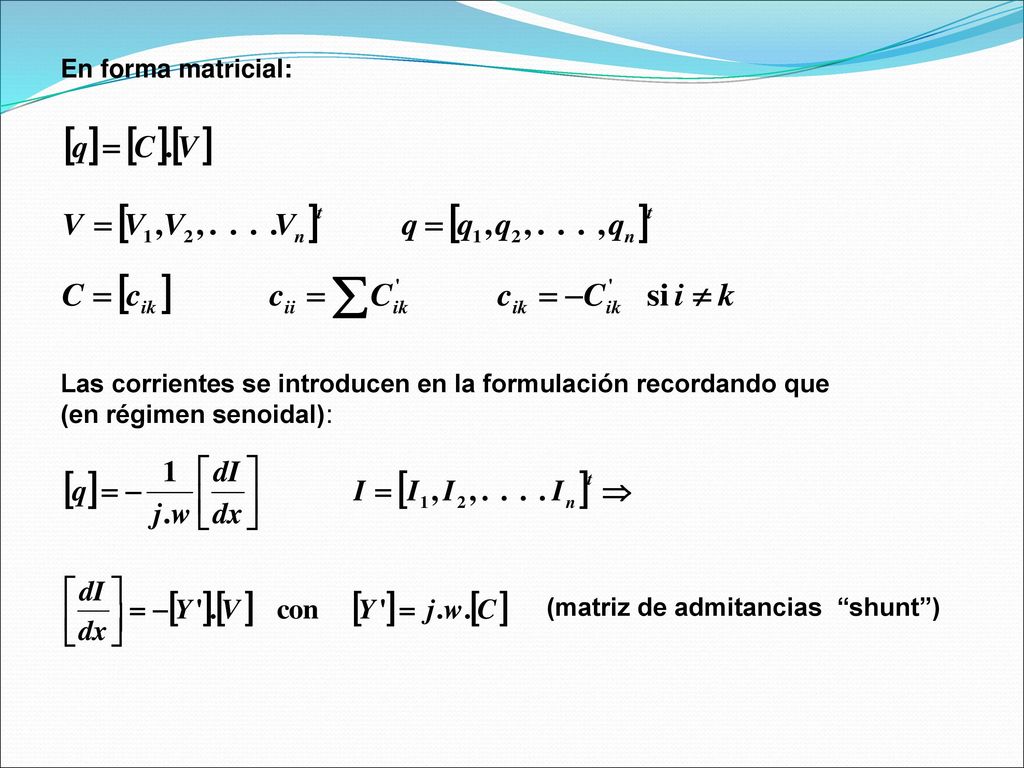 En forma matricial: Las corrientes se introducen en la formulación recordando que. (en régimen senoidal):