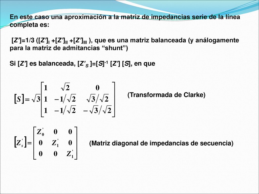 En este caso una aproximación a la matriz de impedancias serie de la línea