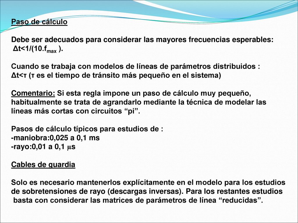 Paso de cálculo Debe ser adecuados para considerar las mayores frecuencias esperables: Δt<1/(10.fmax ).