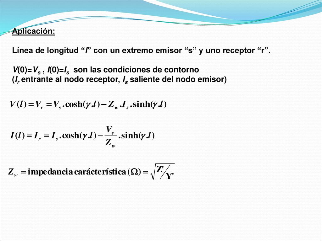 Aplicación: Línea de longitud l con un extremo emisor s y uno receptor r . V(0)=Vs , I(0)=Is son las condiciones de contorno.