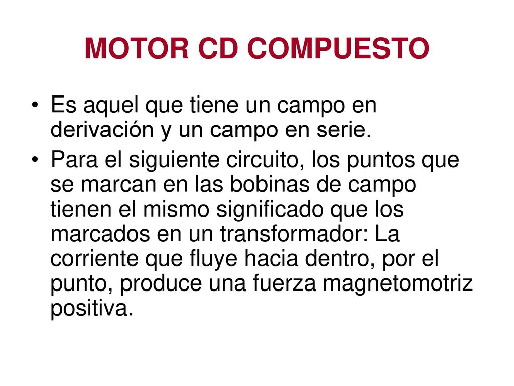 MOTOR CD COMPUESTO Es aquel que tiene un campo en derivación y un campo en serie.
