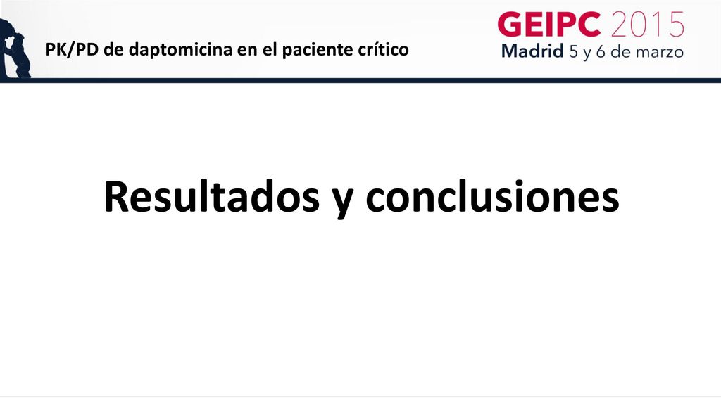 PK/PD de daptomicina en el paciente crítico Resultados y conclusiones