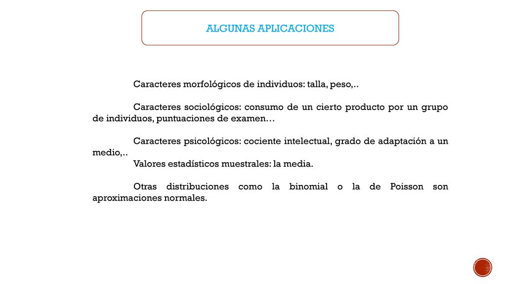 ALGUNAS APLICACIONES Caracteres morfológicos de individuos: talla, peso,..