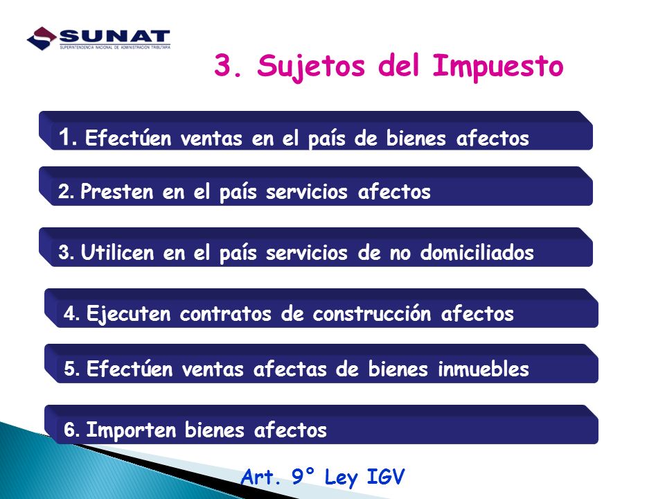 3. Sujetos del Impuesto 1. Efectúen ventas en el país de bienes afectos. 2. Presten en el país servicios afectos.