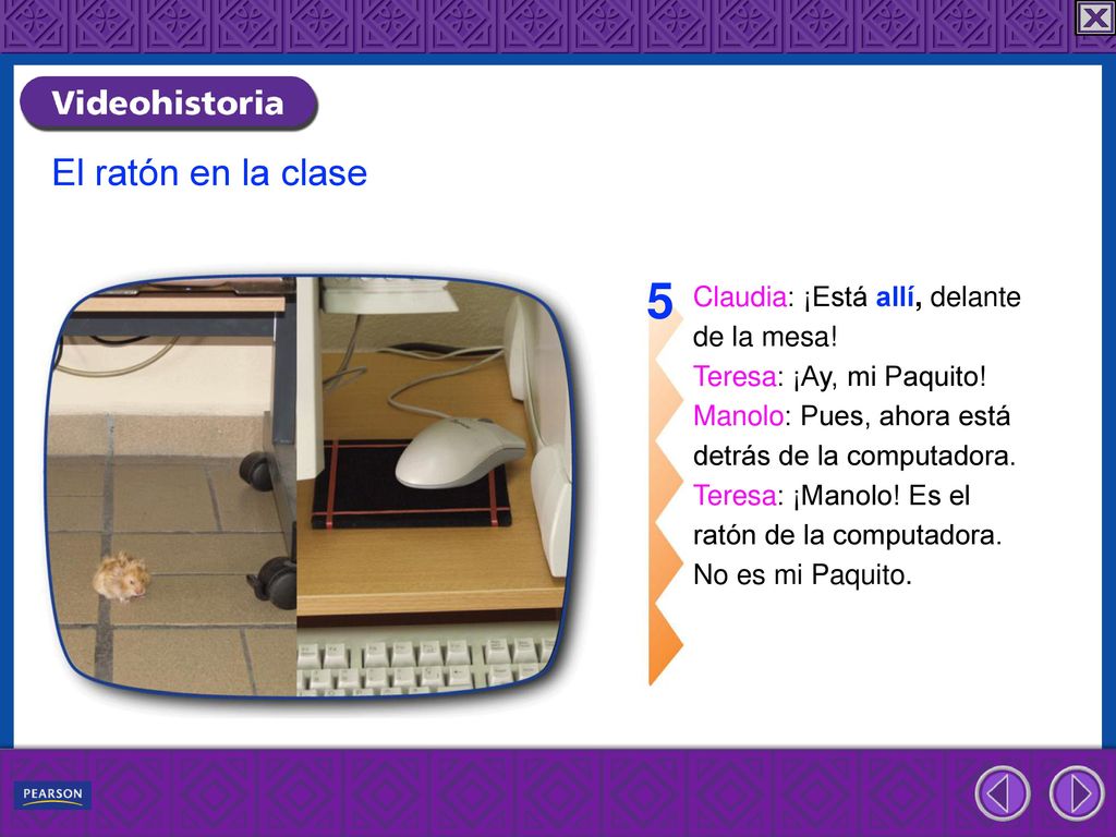 5 El ratón en la clase Claudia: ¡Está allí, delante de la mesa!