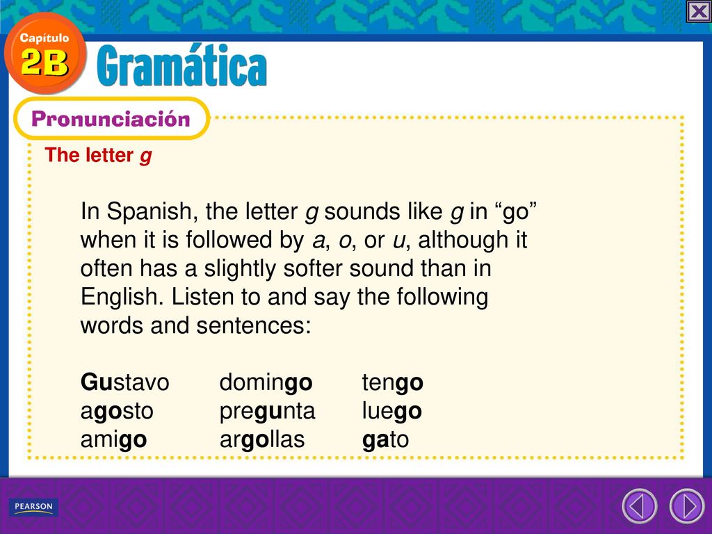 In Spanish, the letter g sounds like g in go