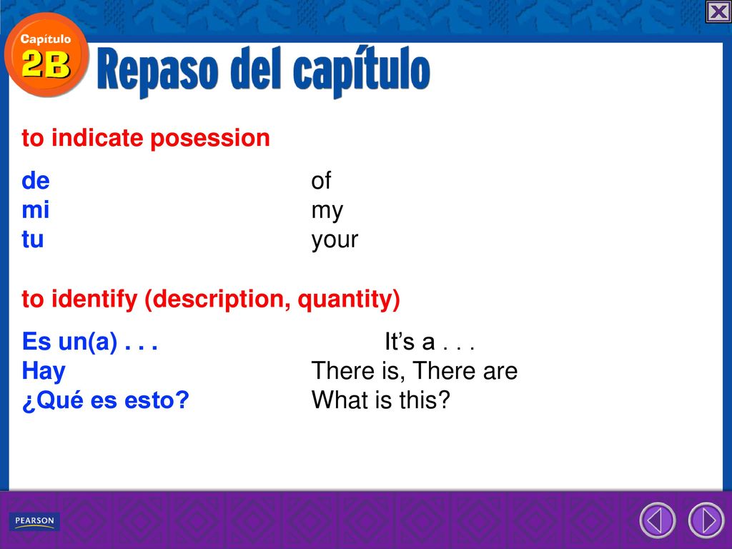 to indicate posession de of. mi my. tu your. to identify (description, quantity) Es un(a) It’s a