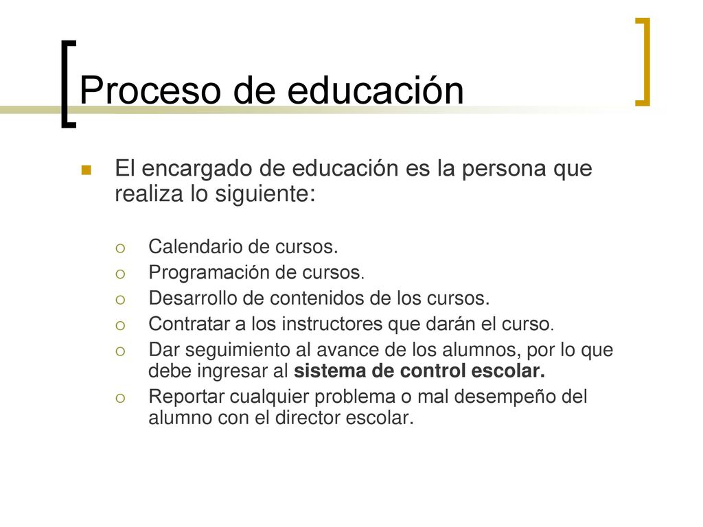 Proceso de educación El encargado de educación es la persona que realiza lo siguiente: Calendario de cursos.