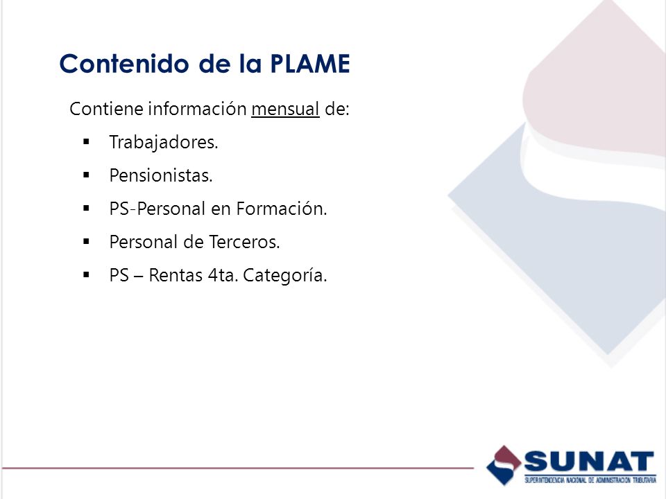 Contenido de la PLAME Contiene información mensual de: Trabajadores.