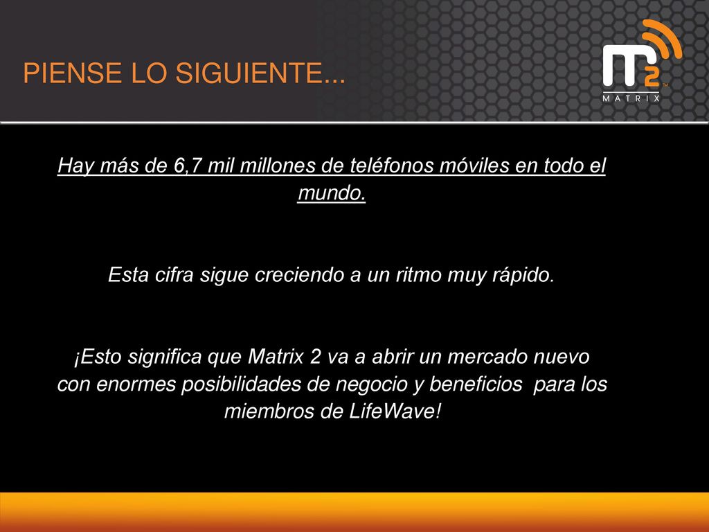PIENSE LO SIGUIENTE... Hay más de 6,7 mil millones de teléfonos móviles en todo el mundo. Esta cifra sigue creciendo a un ritmo muy rápido.