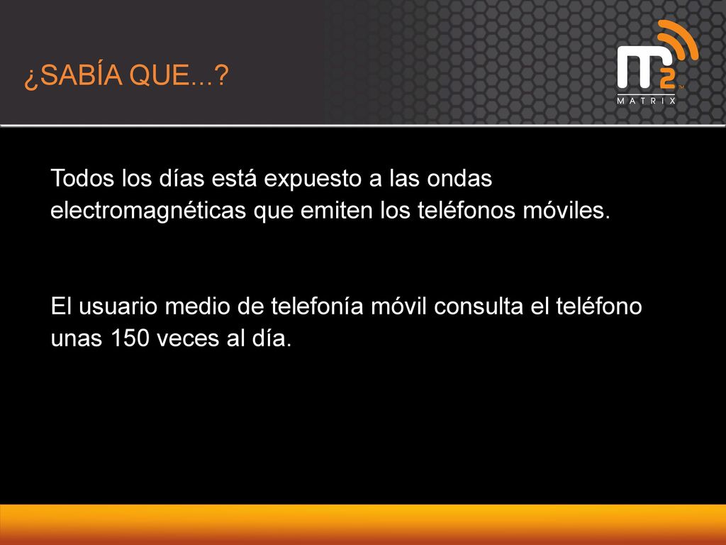 ¿SABÍA QUE... Todos los días está expuesto a las ondas electromagnéticas que emiten los teléfonos móviles.