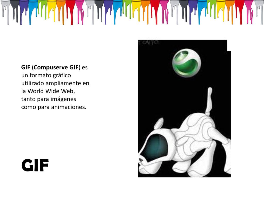 GIF (Compuserve GIF) es un formato gráfico utilizado ampliamente en la World Wide Web, tanto para imágenes como para animaciones.