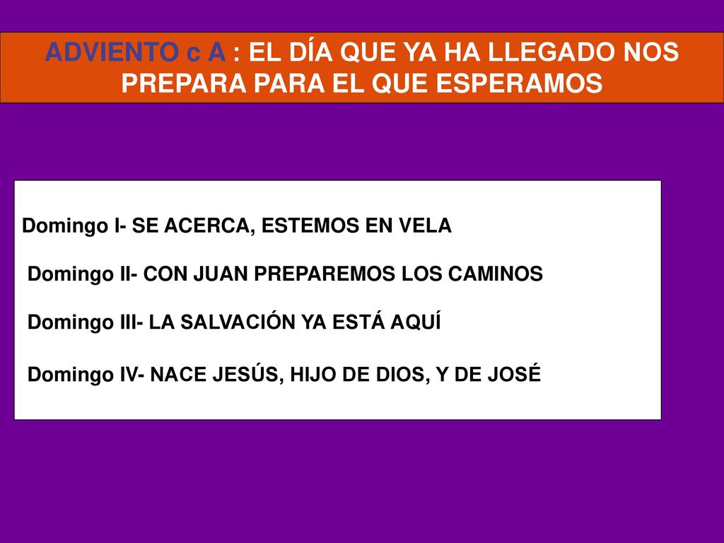 ADVIENTO c A : EL DÍA QUE YA HA LLEGADO NOS PREPARA PARA EL QUE ESPERAMOS