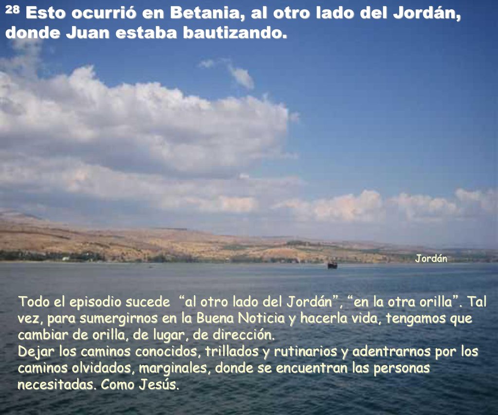 28 Esto ocurrió en Betania, al otro lado del Jordán, donde Juan estaba bautizando.