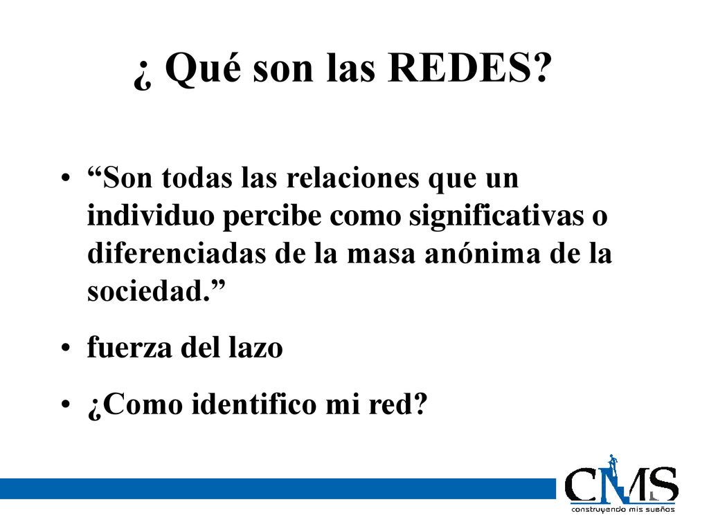 ¿ Qué son las REDES Son todas las relaciones que un individuo percibe como significativas o diferenciadas de la masa anónima de la sociedad.