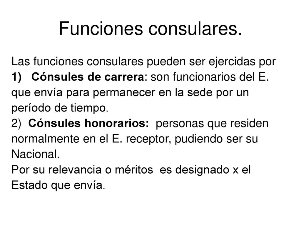 Funciones consulares. Las funciones consulares pueden ser ejercidas por. Cónsules de carrera: son funcionarios del E.